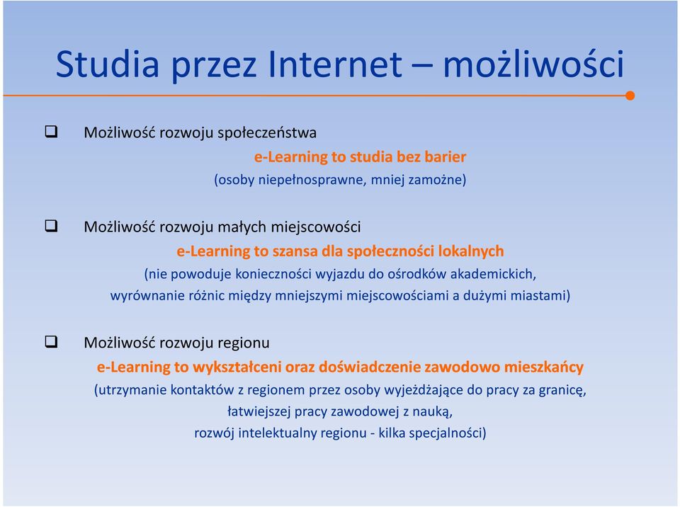 różnic między mniejszymi miejscowościami a dużymi miastami) Możliwość rozwoju regionu e-learning to wykształceni oraz doświadczenie zawodowo mieszkańcy