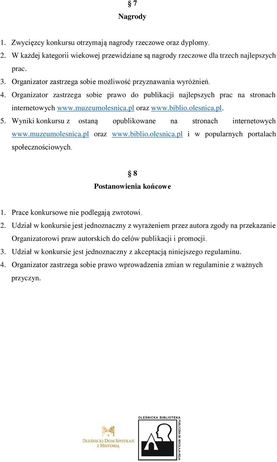 olesnica.pl. 5. Wyniki konkursu z ostaną opublikowane na stronach internetowych www.muzeumolesnica.pl oraz www.biblio.olesnica.pl i w popularnych portalach społecznościowych.