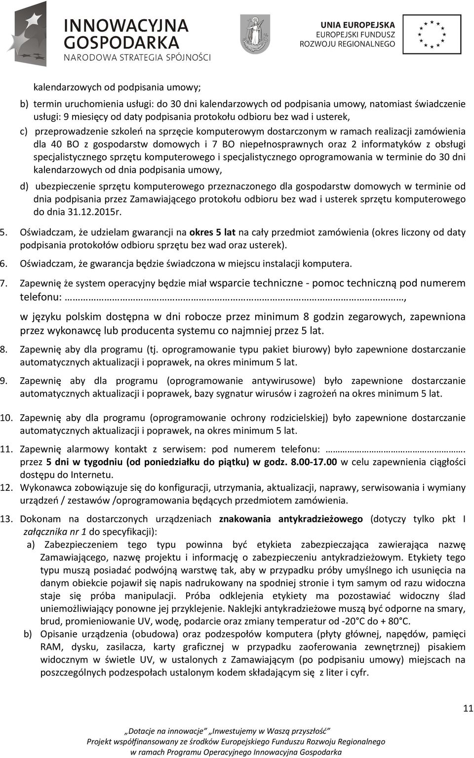 specjalistycznego sprzętu komputerowego i specjalistycznego oprogramowania w terminie do 30 dni kalendarzowych od dnia podpisania umowy, d) ubezpieczenie sprzętu komputerowego przeznaczonego dla