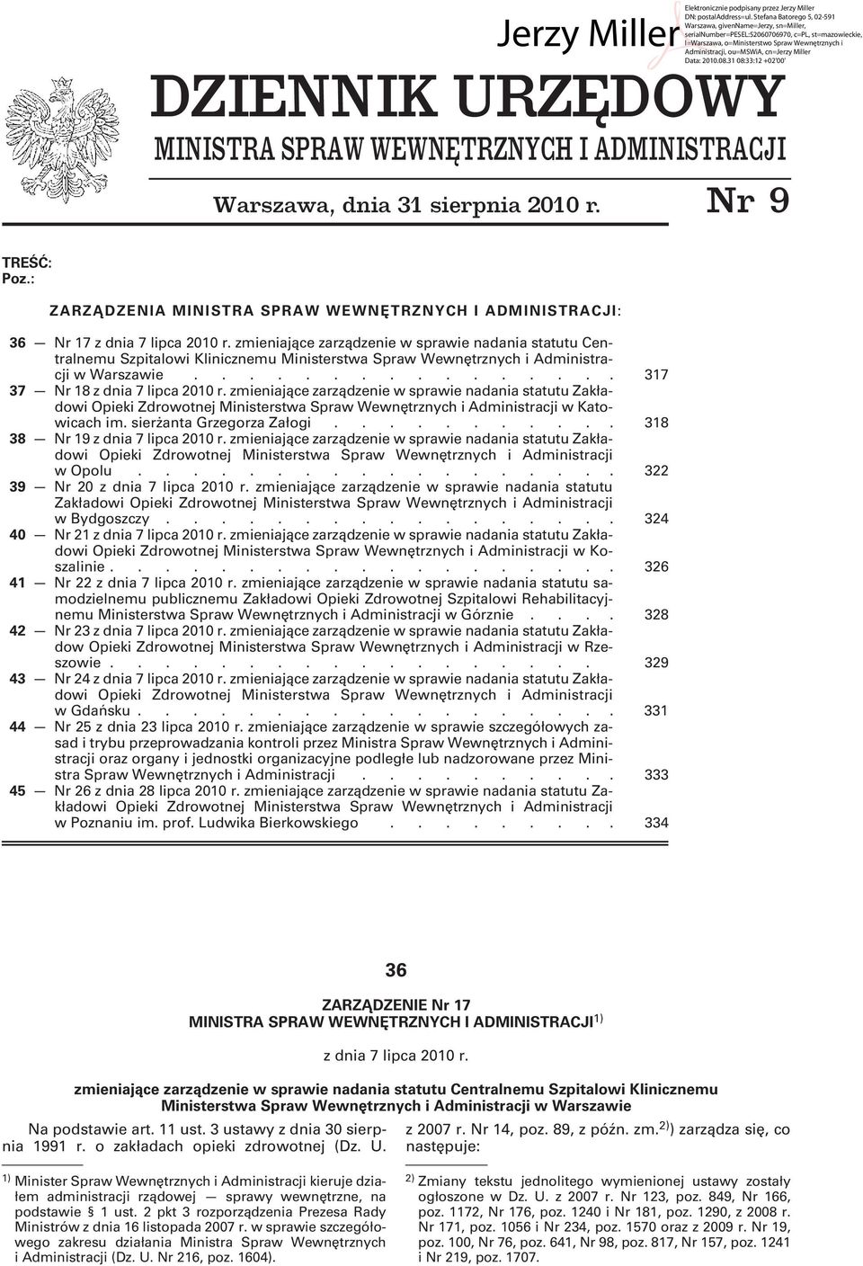 zmieniające zarządzenie w sprawie nadania statutu Centralnemu Szpitalowi Klinicznemu Ministerstwa Spraw Wewnętrznych i Administracji w Warszawie................ 317 37 Nr 18 z dnia 7 lipca 2010 r.