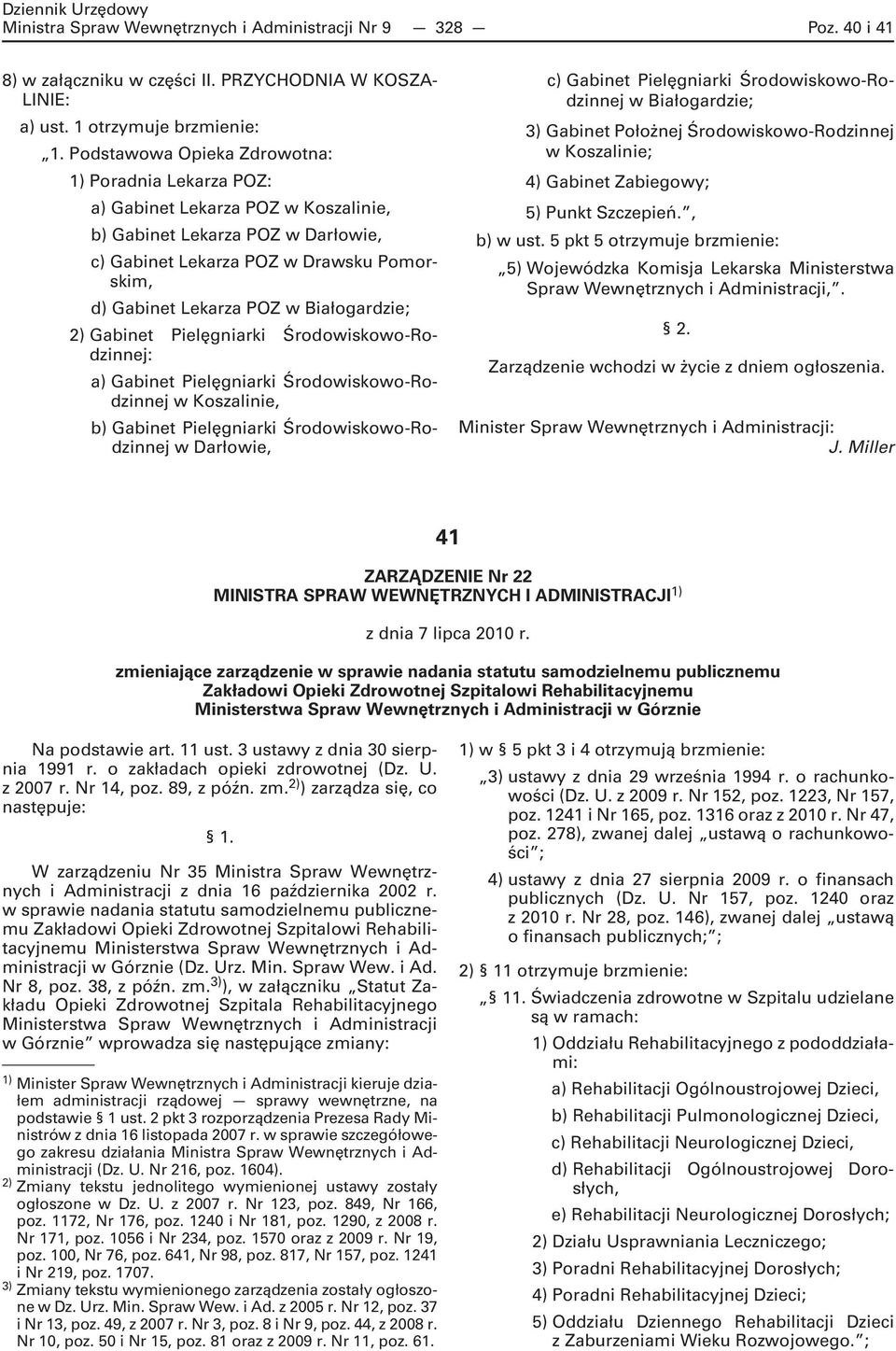 Białogardzie; 2) Gabinet Pielęgniarki Środowiskowo-Rodzinnej: a) Gabinet Pielęgniarki Środowiskowo-Rodzinnej w Koszalinie, b) Gabinet Pielęgniarki Środowiskowo-Rodzinnej w Darłowie, c) Gabinet