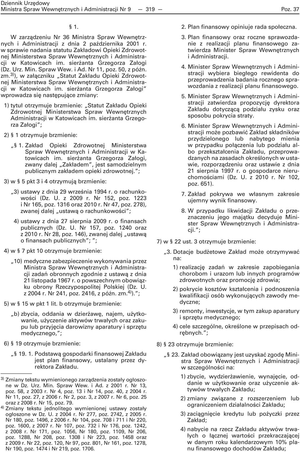 50, z późn. zm. 3) ), w załączniku Statut Zakładu Opieki Zdrowotnej Ministerstwa Spraw Wewnętrznych i Administracji w Katowicach im.