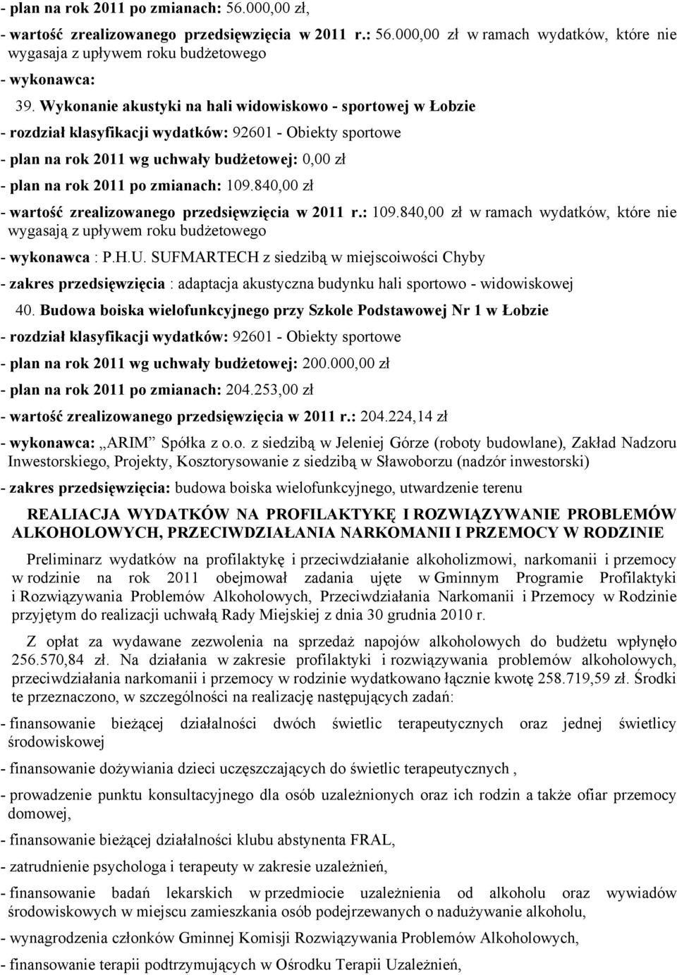 840,00 ł - wartość realiowanego predsięwięcia w 2011 r.: 109.840,00 ł w ramach wydatków, które nie wygasają upływem roku budżetowego - wykonawca : P.H.U.