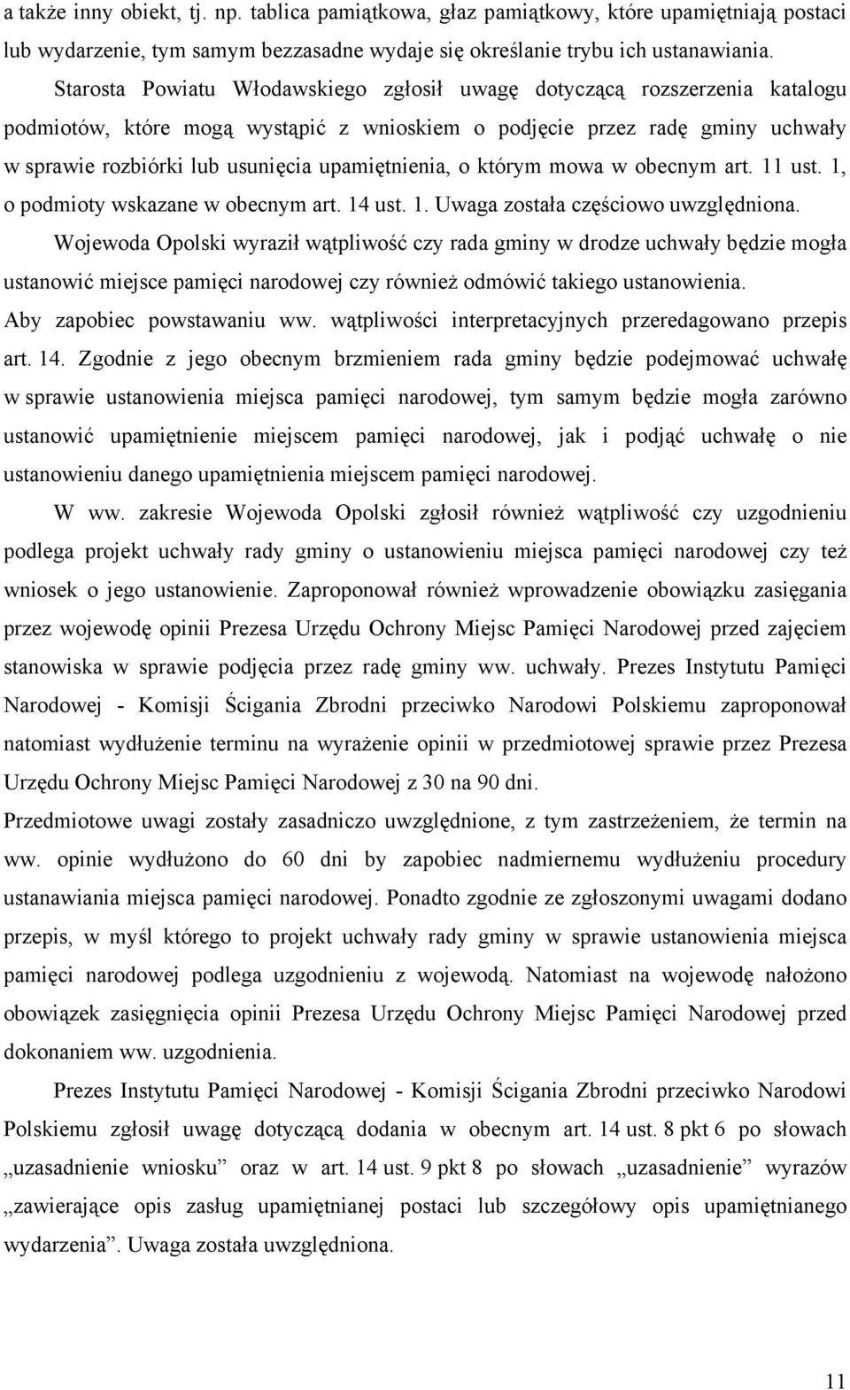 upamiętnienia, o którym mowa w obecnym art. 11 ust. 1, o podmioty wskazane w obecnym art. 14 ust. 1. Uwaga została częściowo uwzględniona.