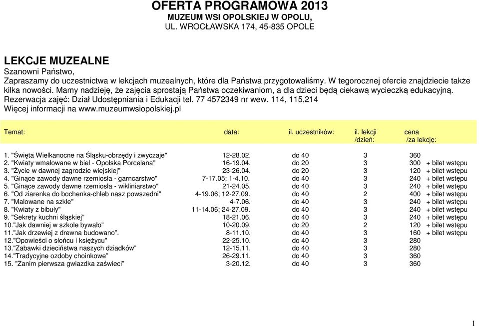 W tegorocznej ofercie znajdziecie także kilka nowości. Mamy nadzieję, że zajęcia sprostają Państwa oczekiwaniom, a dla dzieci będą ciekawą wycieczką edukacyjną.