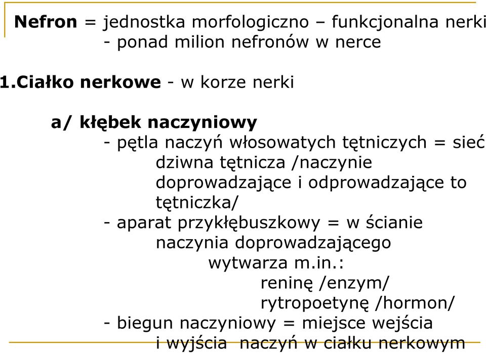 tętnicza /naczynie doprowadzające i odprowadzające to tętniczka/ - aparat przykłębuszkowy = w ścianie naczynia