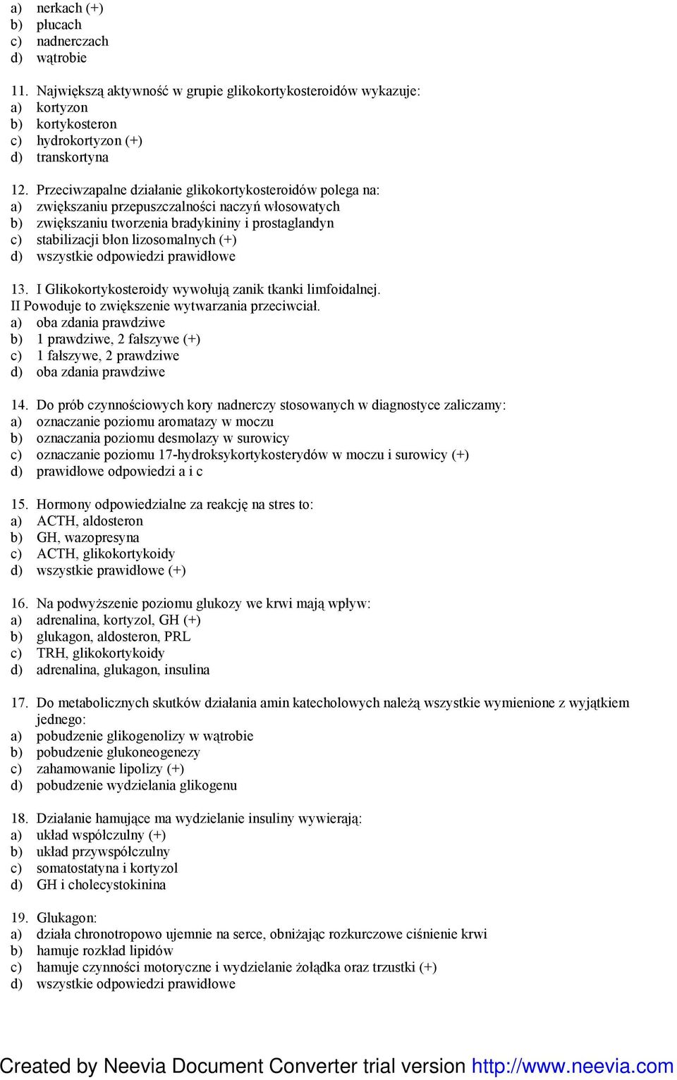 (+) d) wszystkie odpowiedzi prawidłowe 13. I Glikokortykosteroidy wywołują zanik tkanki limfoidalnej. II Powoduje to zwiększenie wytwarzania przeciwciał.