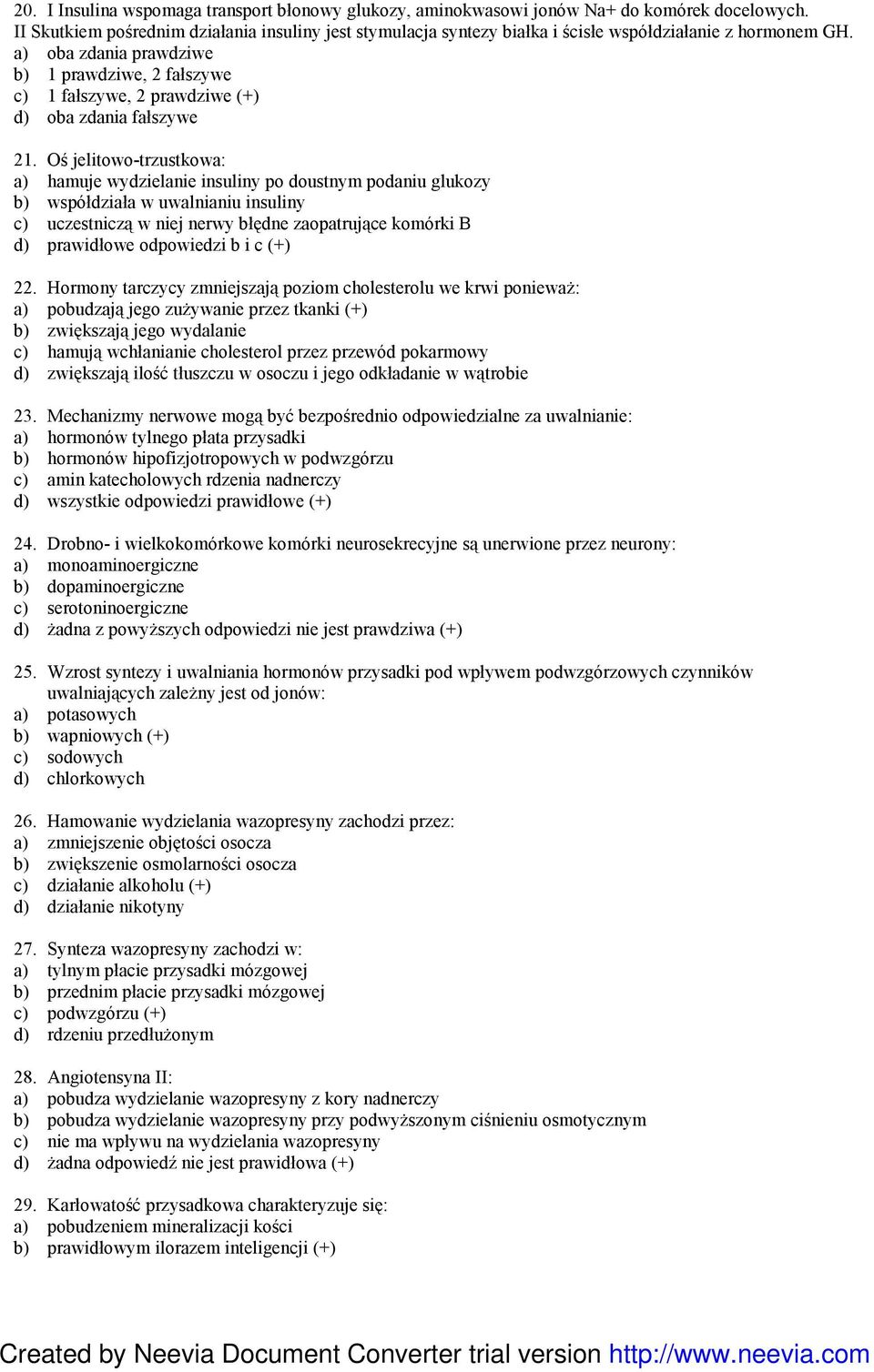 a) oba zdania prawdziwe b) 1 prawdziwe, 2 fałszywe c) 1 fałszywe, 2 prawdziwe (+) d) oba zdania fałszywe 21.