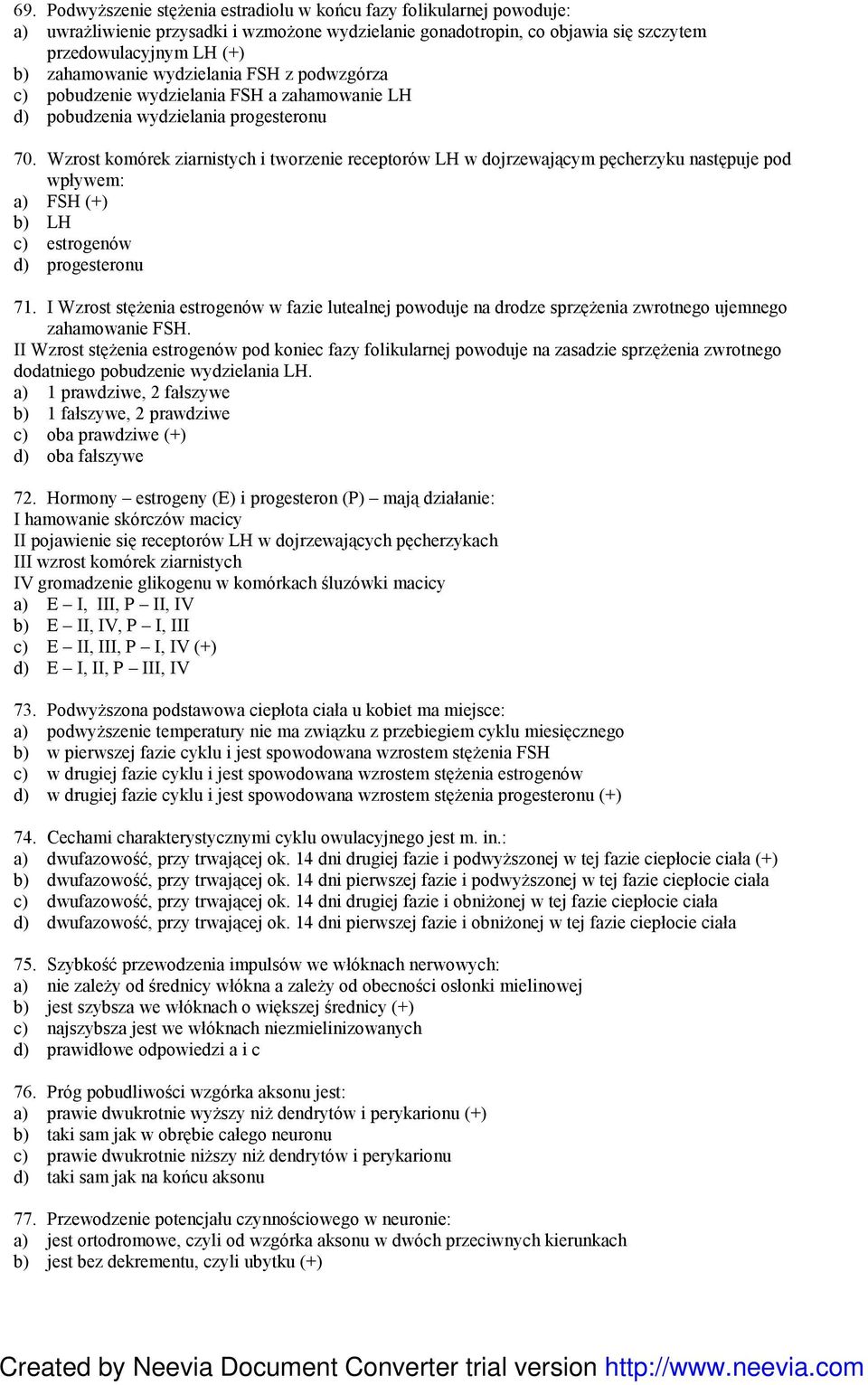 Wzrost komórek ziarnistych i tworzenie receptorów LH w dojrzewającym pęcherzyku następuje pod wpływem: a) FSH (+) b) LH c) estrogenów d) progesteronu 71.