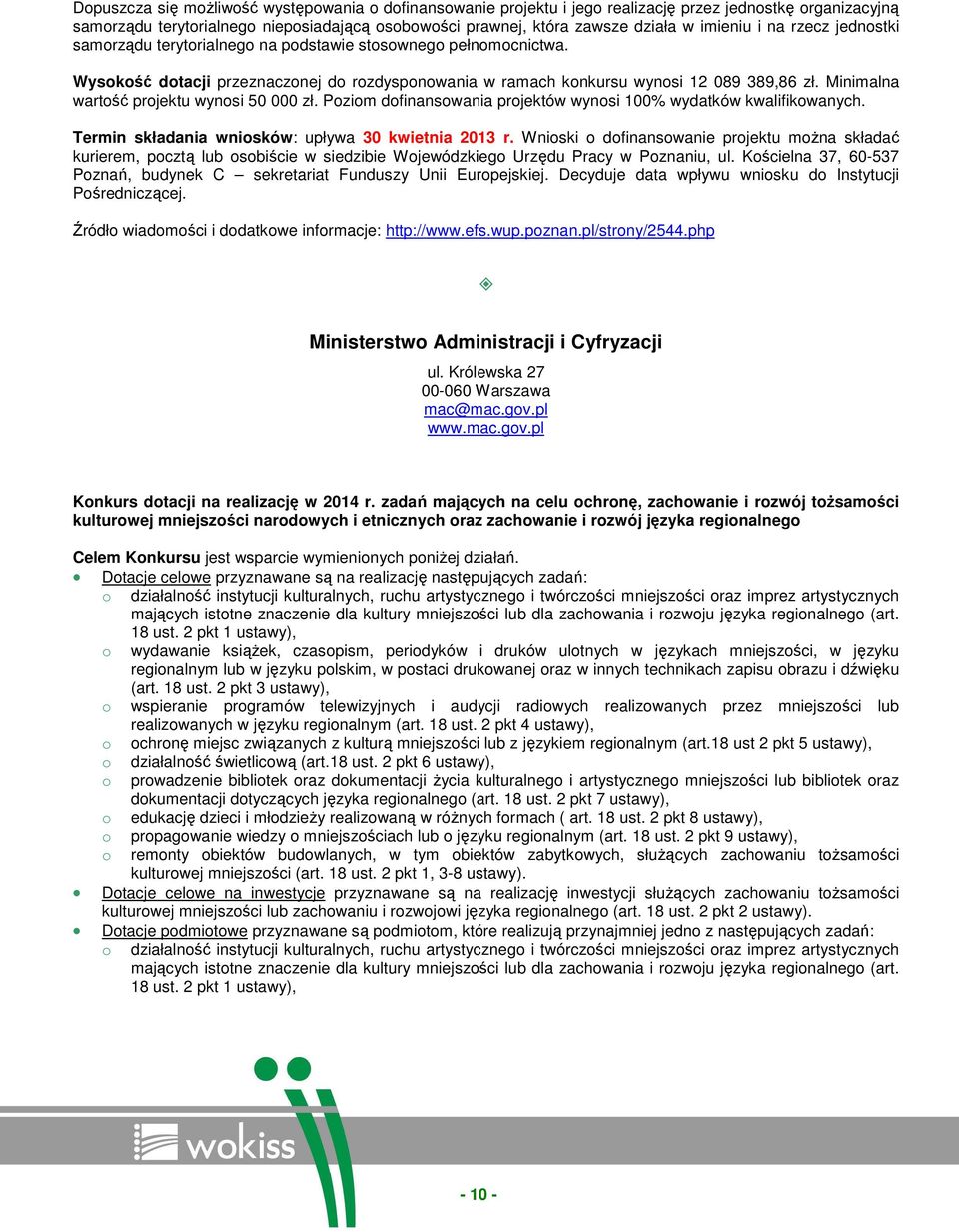 Minimalna wartość projektu wynosi 50 000 zł. Poziom dofinansowania projektów wynosi 100% wydatków kwalifikowanych. Termin składania wniosków: upływa 30 kwietnia 2013 r.