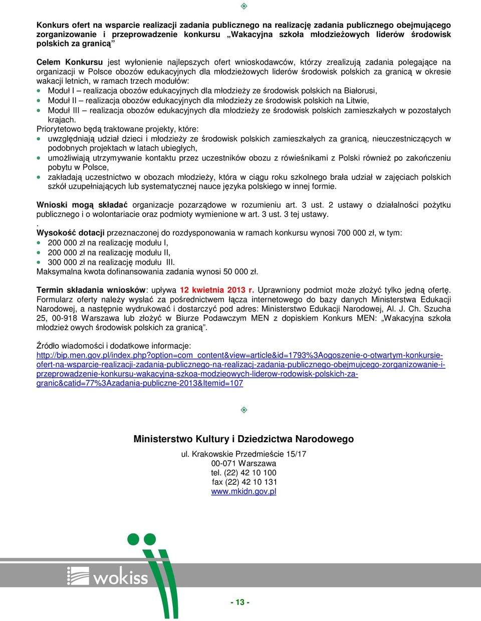 środowisk polskich za granicą w okresie wakacji letnich, w ramach trzech modułów: Moduł I realizacja obozów edukacyjnych dla młodzieŝy ze środowisk polskich na Białorusi, Moduł II realizacja obozów