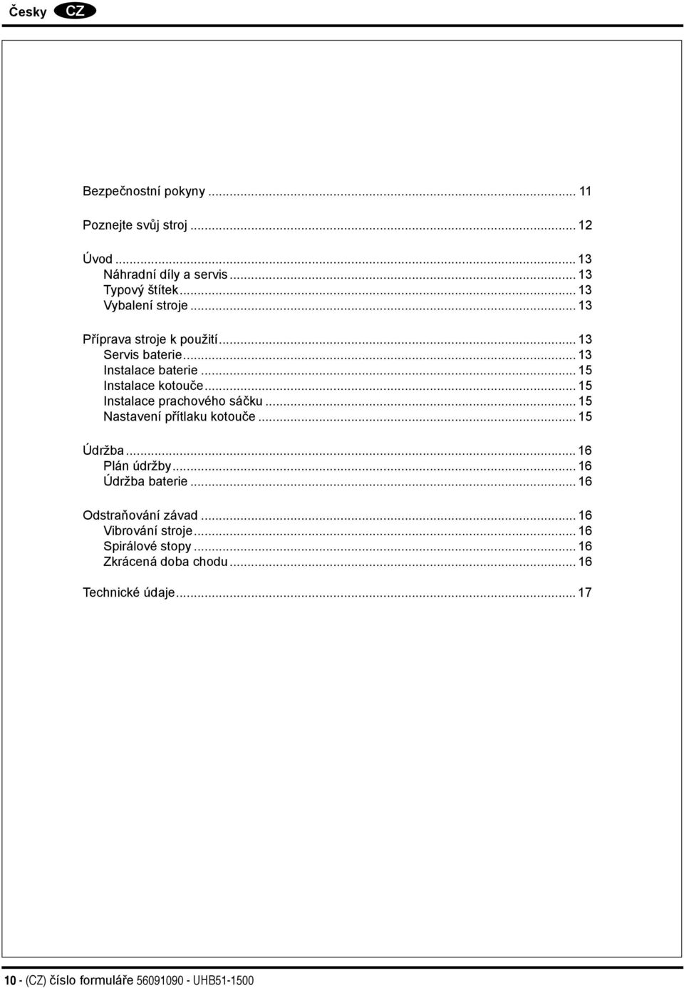.. 15 Instalace prachového sáčku... 15 Nastavení přítlaku kotouče... 15 Údržba... 16 Plán údržby... 16 Údržba baterie.