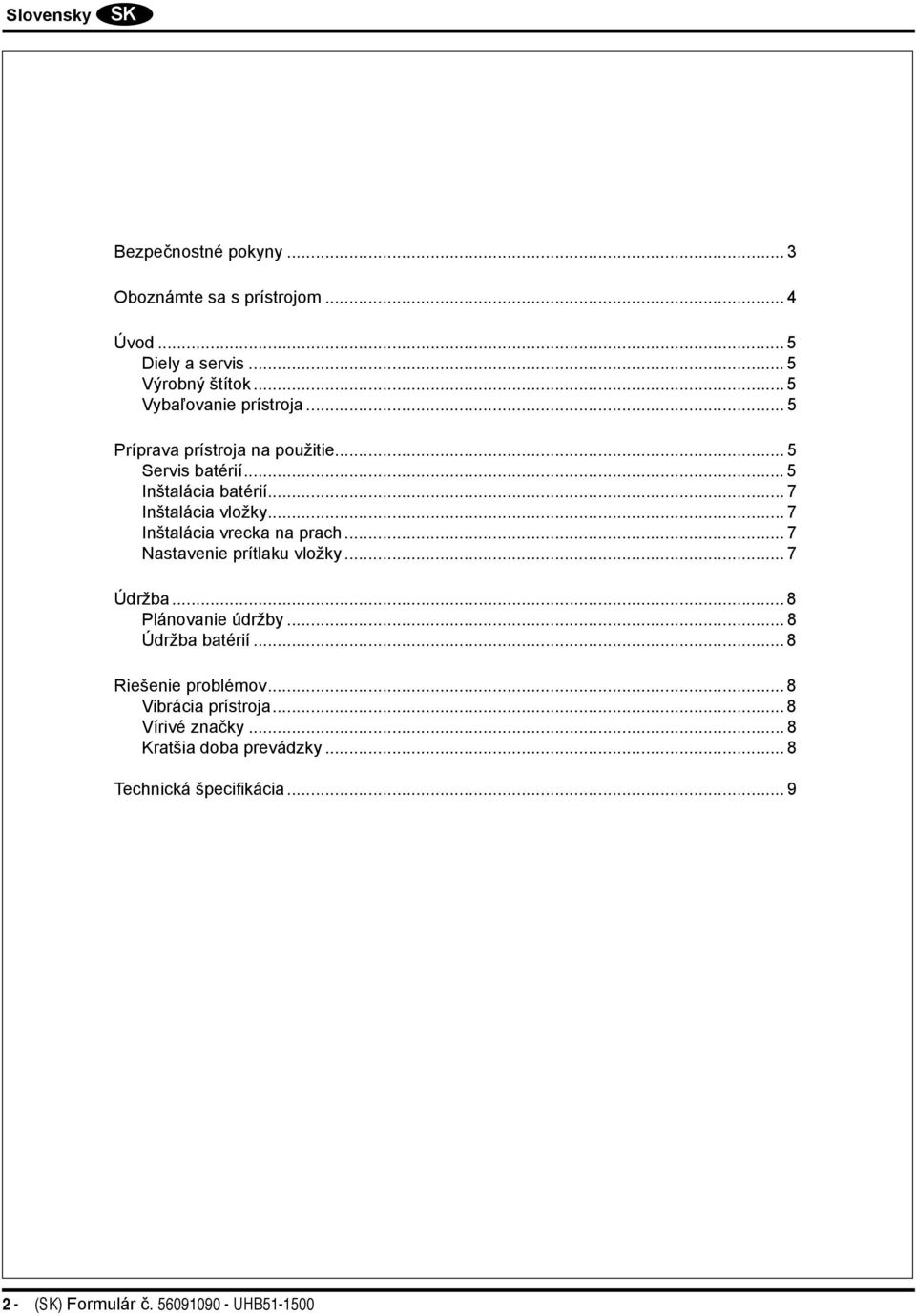 .. 7 Inštalácia vrecka na prach... 7 Nastavenie prítlaku vložky... 7 Údržba... 8 Plánovanie údržby... 8 Údržba batérií.