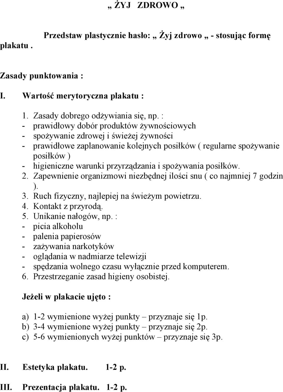 i spoŝywania posiłków. 2. Zapewnienie organizmowi niezbędnej ilości snu ( co najmniej 7 godzin ). 3. Ruch fizyczny, najlepiej na świeŝym powietrzu. 4. Kontakt z przyrodą. 5. Unikanie nałogów, np.