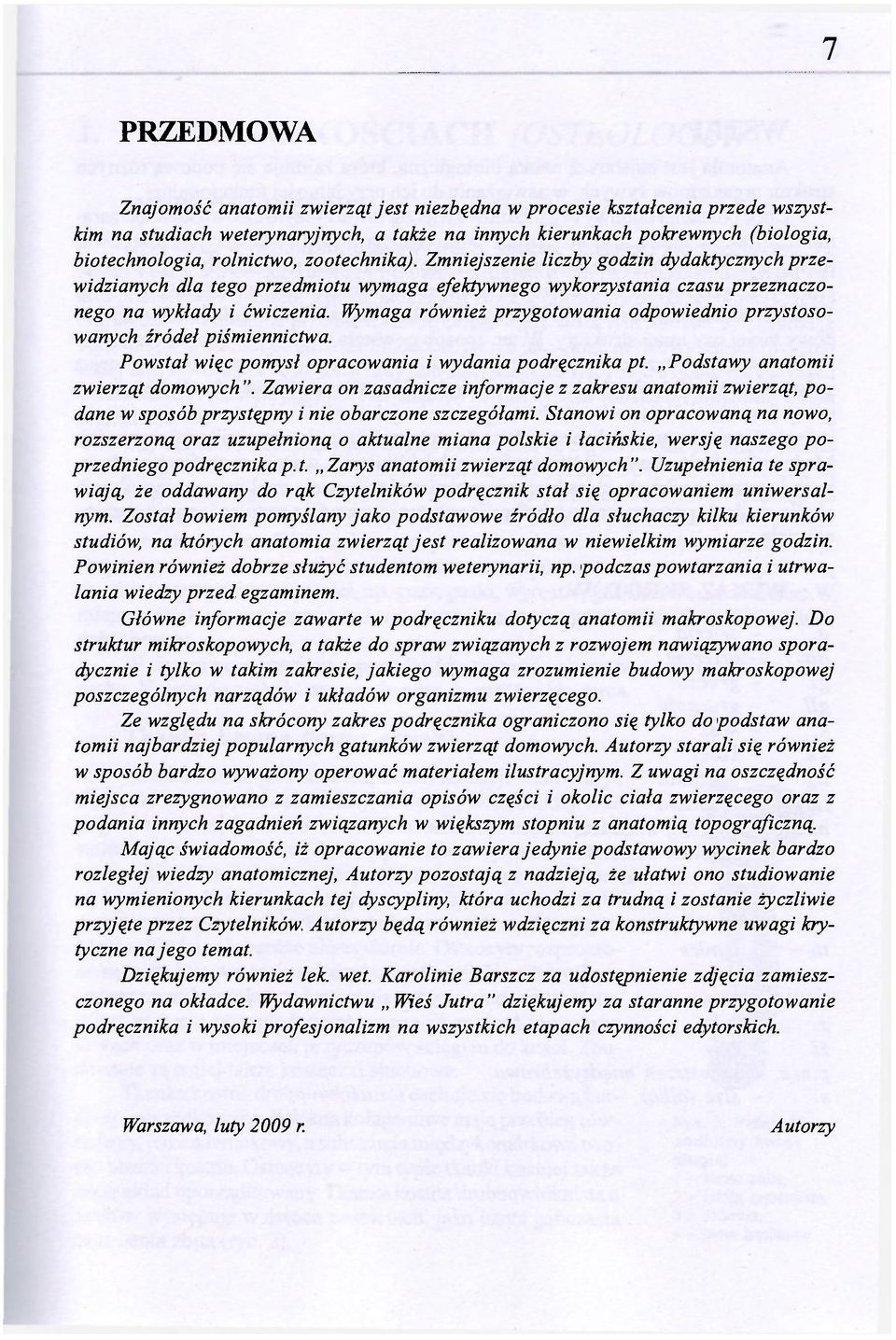 Wymaga również przygotowania odpowiednio przystosowanych źródeł piśmiennictwa. Powstał więc pomysł opracowania i wydania podręcznika pt. Podstawy anatomii zwierząt domowych ".