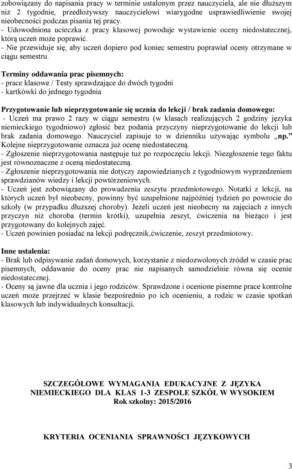 - Nie przewiduje się, aby uczeń dopiero pod koniec semestru poprawiał oceny otrzymane w ciągu semestru.