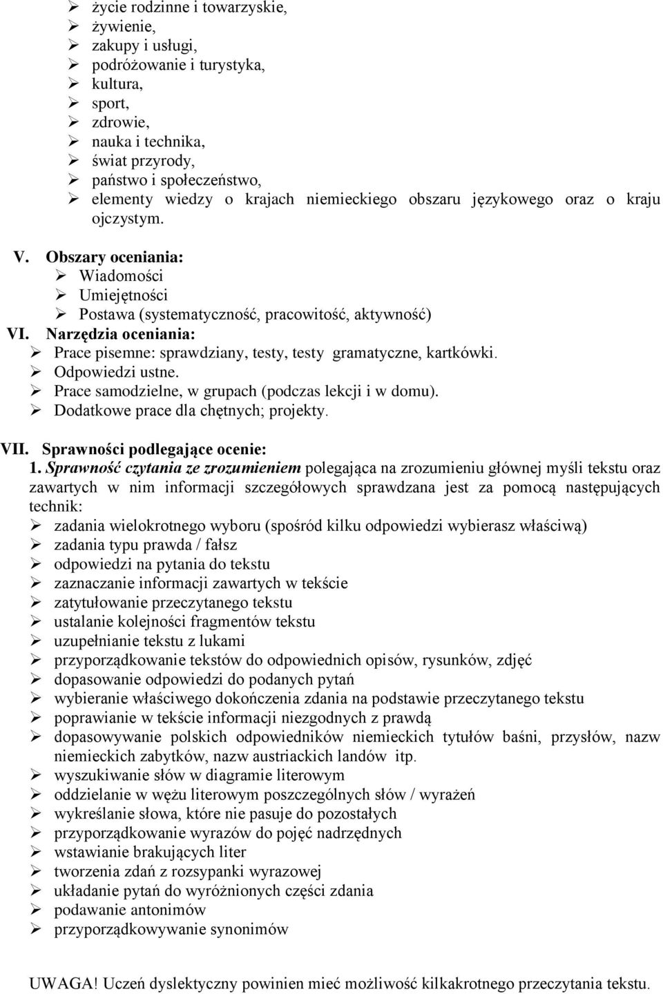 Narzędzia oceniania: Prace pisemne: sprawdziany, testy, testy gramatyczne, kartkówki. Odpowiedzi ustne. Prace samodzielne, w grupach (podczas lekcji i w domu). Dodatkowe prace dla chętnych; projekty.