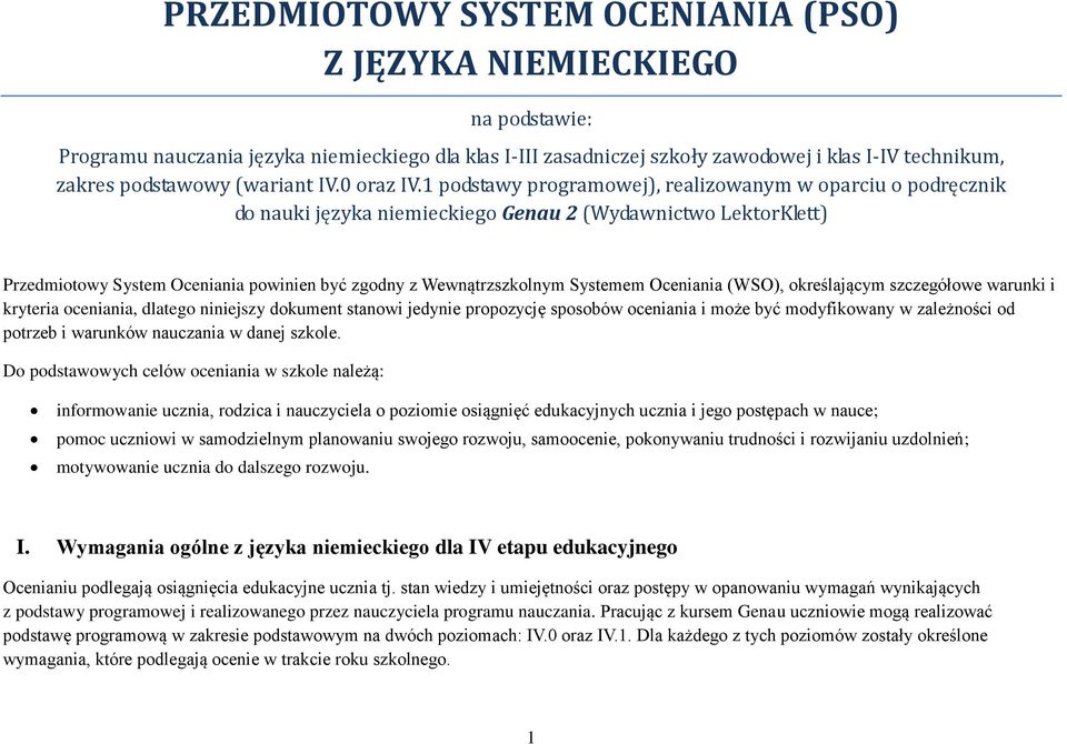 1 podstawy programowej), realizowanym w oparciu o podręcznik do nauki języka niemieckiego Genau 2 (Wydawnictwo LektorKlett) Przedmiotowy System Oceniania powinien być zgodny z Wewnątrzszkolnym