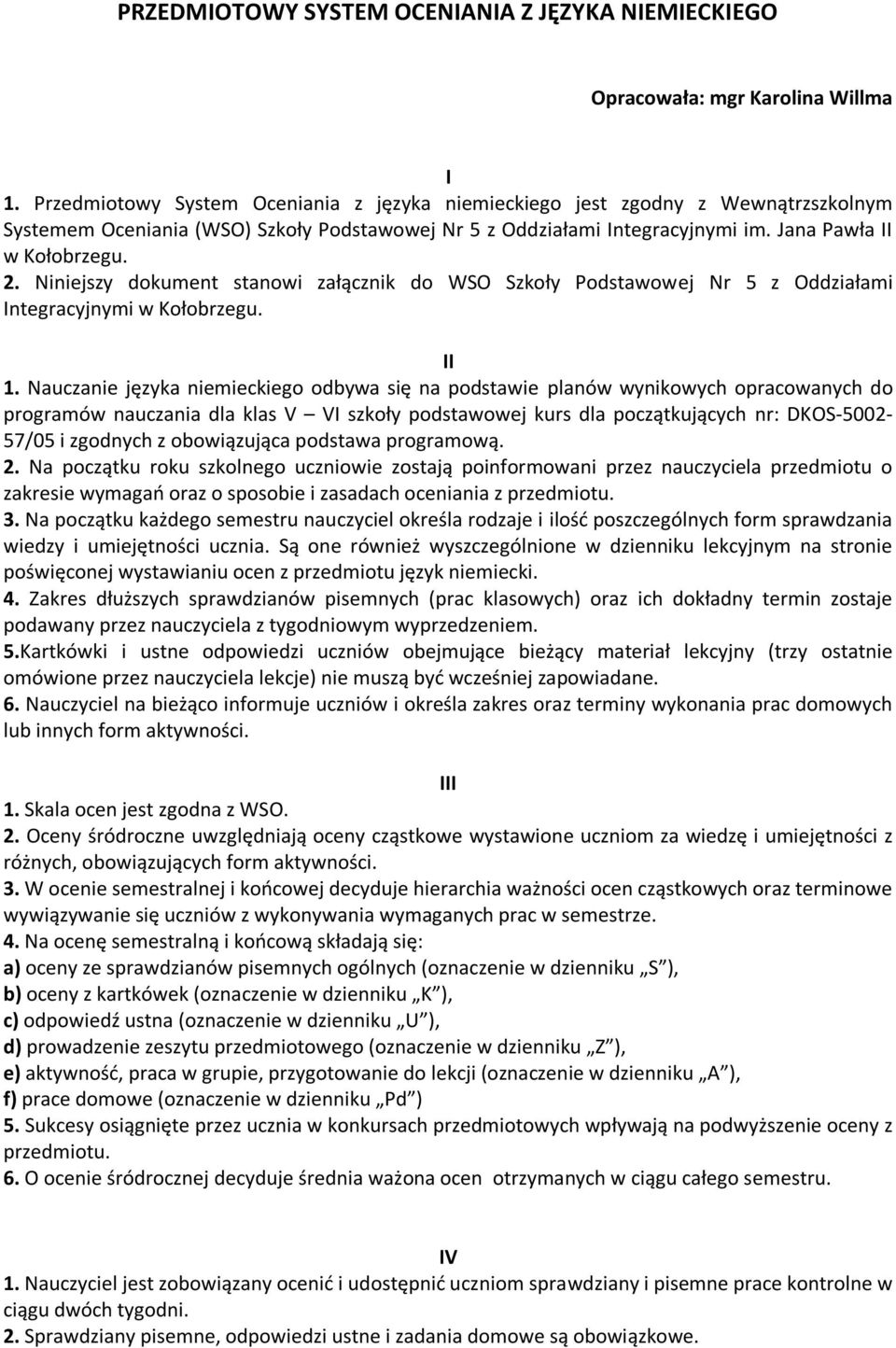 Niniejszy dokument stanowi załącznik do WSO Szkoły Podstawowej Nr 5 z Oddziałami Integracyjnymi w Kołobrzegu. II 1.