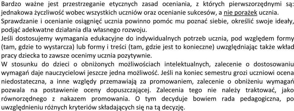 Jeśli dostosujemy wymagania edukacyjne do indywidualnych potrzeb ucznia, pod względem formy (tam, gdzie to wystarcza) lub formy i treści (tam, gdzie jest to konieczne) uwzględniając także wkład pracy