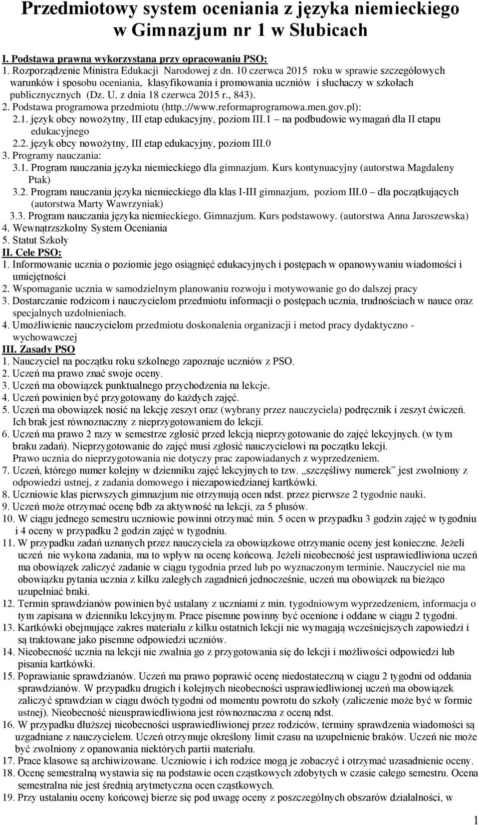 ://www.reformaprogramowa.men.gov.pl): 2.1. język obcy nowożytny, III etap edukacyjny, poziom III.1 na podbudowie wymagań dla II etapu edukacyjnego 2.2. język obcy nowożytny, III etap edukacyjny, poziom III.0 3.