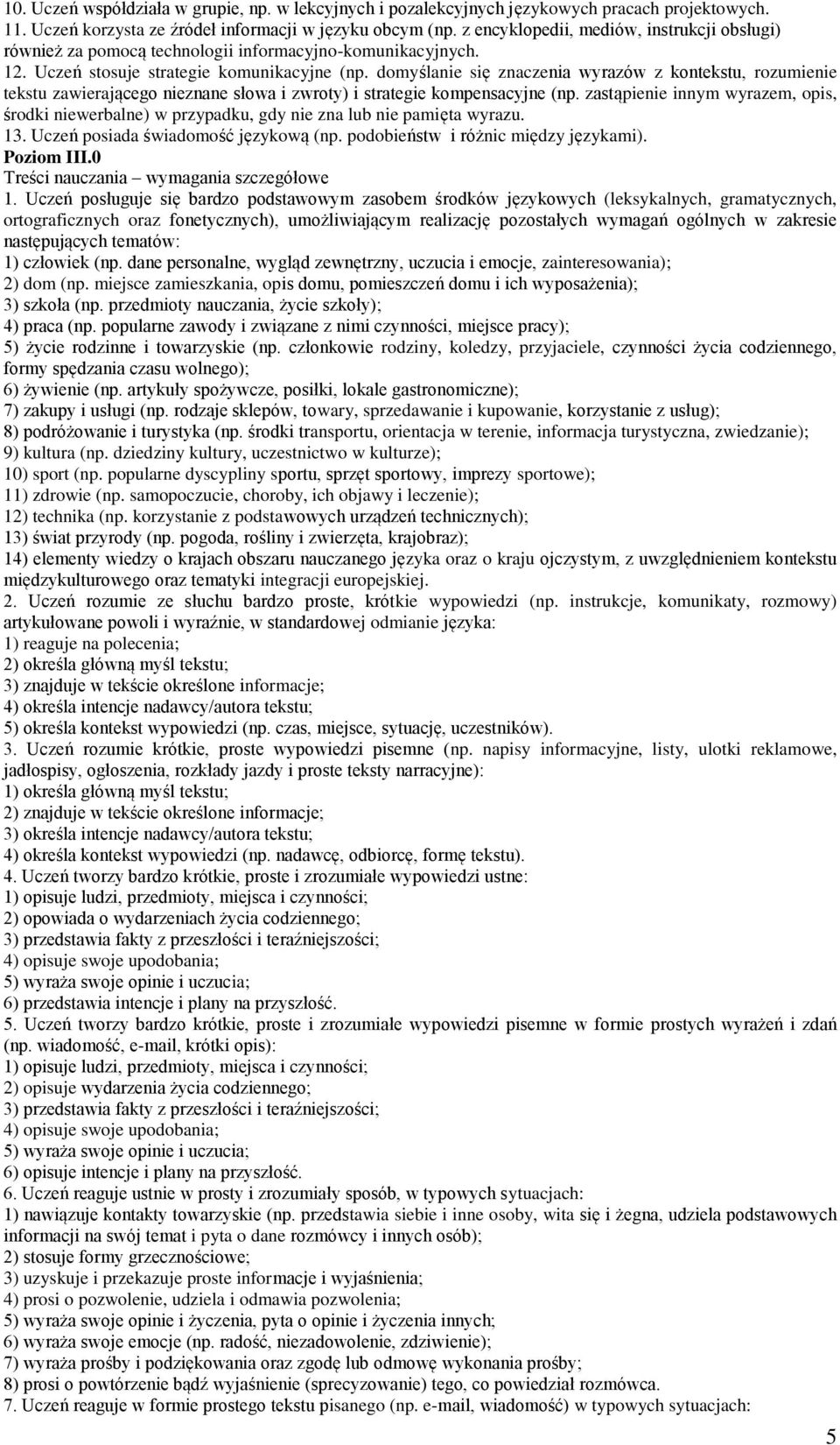 domyślanie się znaczenia wyrazów z kontekstu, rozumienie tekstu zawierającego nieznane słowa i zwroty) i strategie kompensacyjne (np.