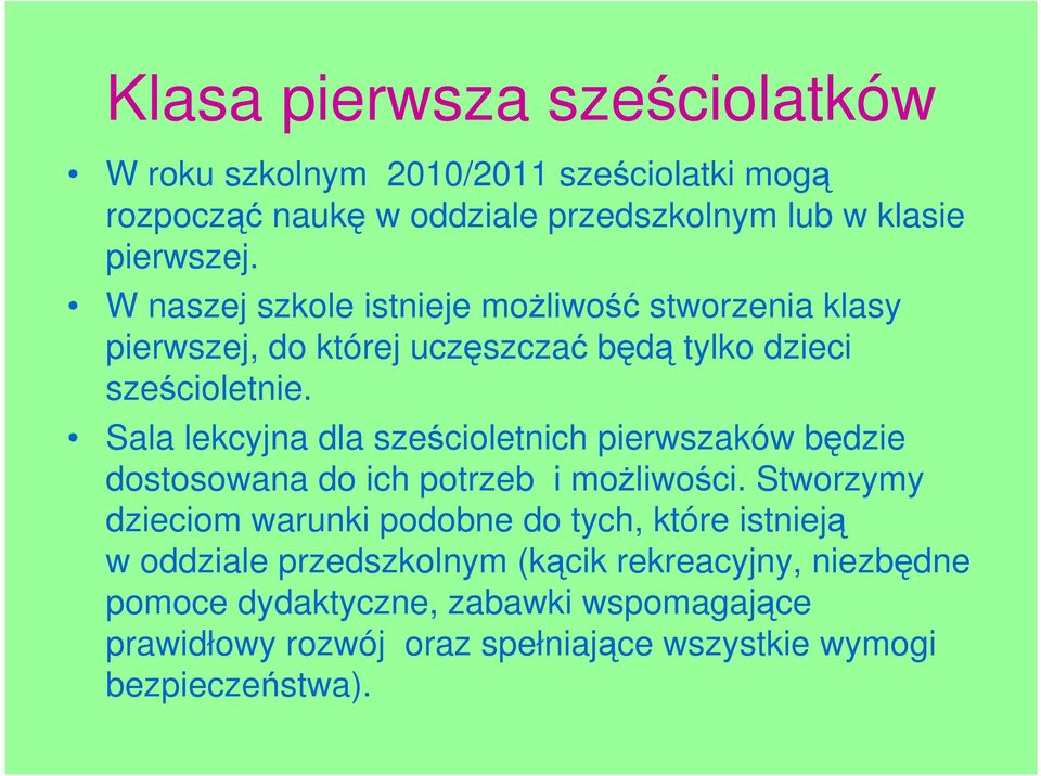 Sala lekcyjna dla sześcioletnich pierwszaków będzie dostosowana do ich potrzeb i moŝliwości.