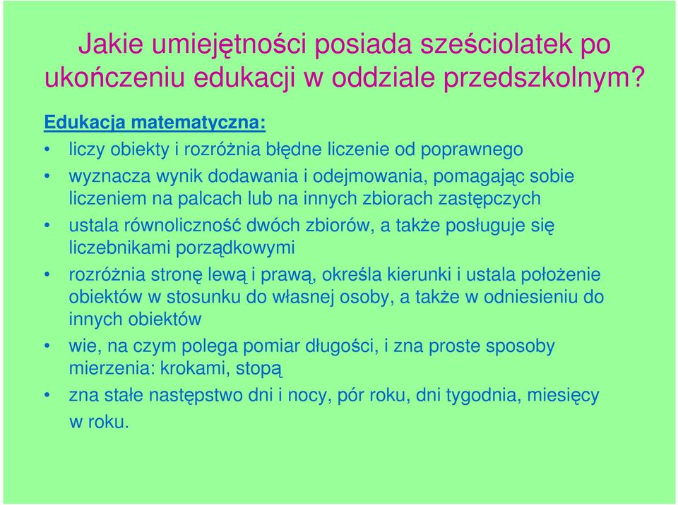 innych zbiorach zastępczych ustala równoliczność dwóch zbiorów, a takŝe posługuje się liczebnikami porządkowymi rozróŝnia stronę lewą i prawą, określa kierunki i