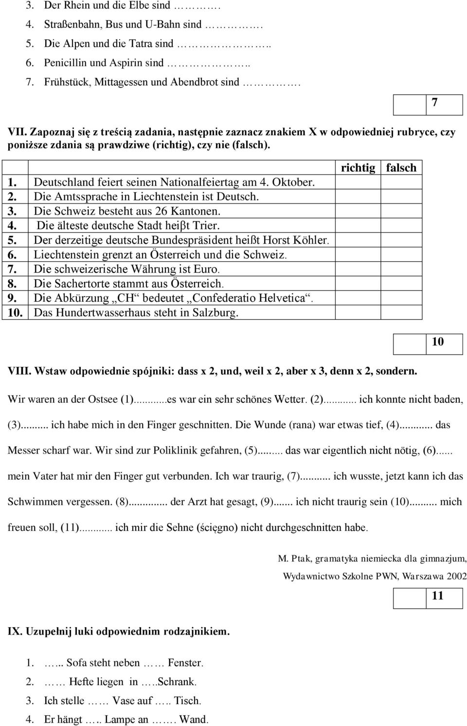 Oktober. 2. Die Amtssprache in Liechtenstein ist Deutsch. 3. Die Schweiz besteht aus 26 Kantonen. 4. Die älteste deutsche Stadt heiβt Trier. 5.