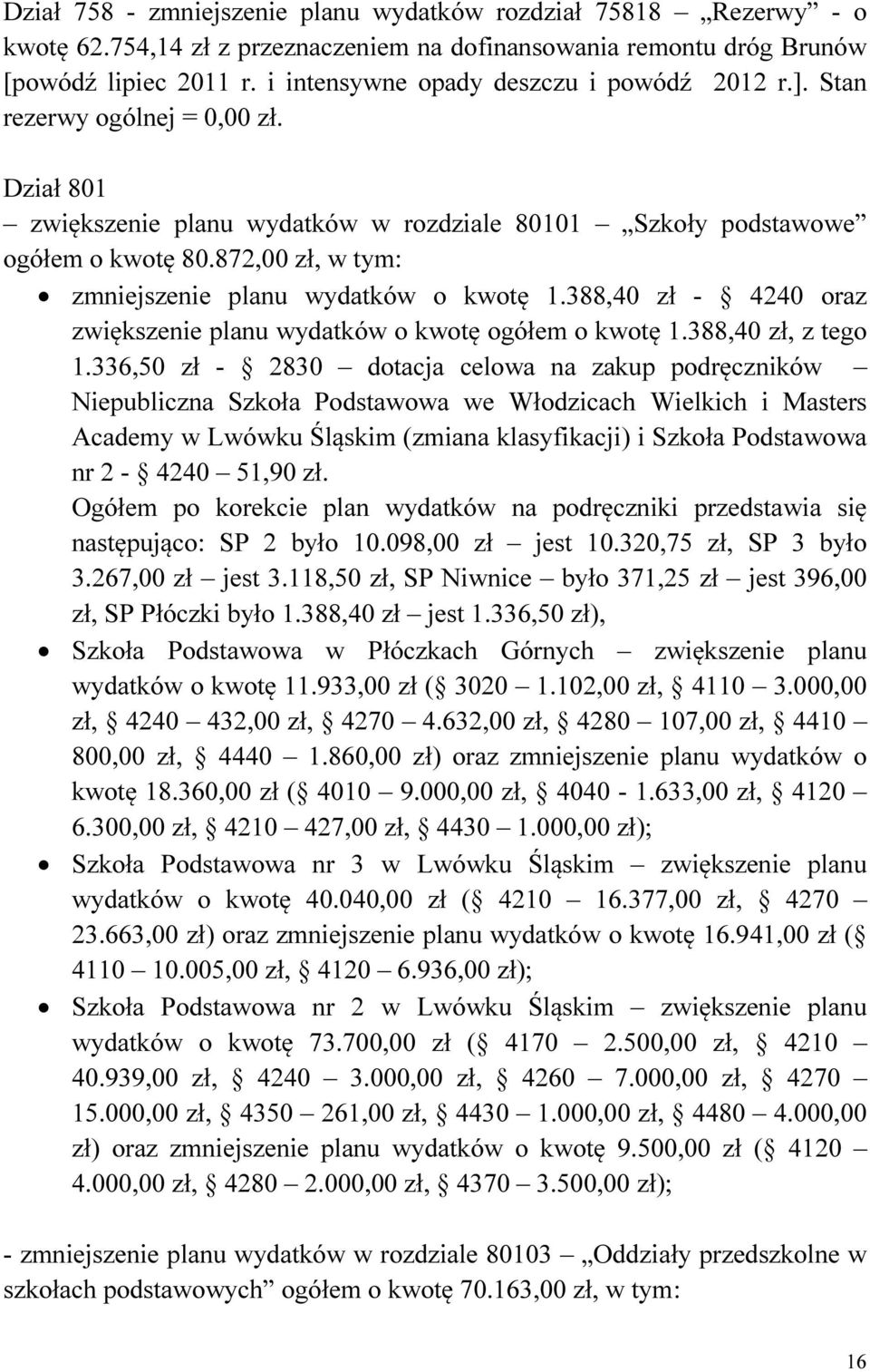 872,00 zł, w tym: zmniejszenie planu wydatków o kwotę 1.388,40 zł - 4240 oraz zwiększenie planu wydatków o kwotę ogółem o kwotę 1.388,40 zł, z tego 1.