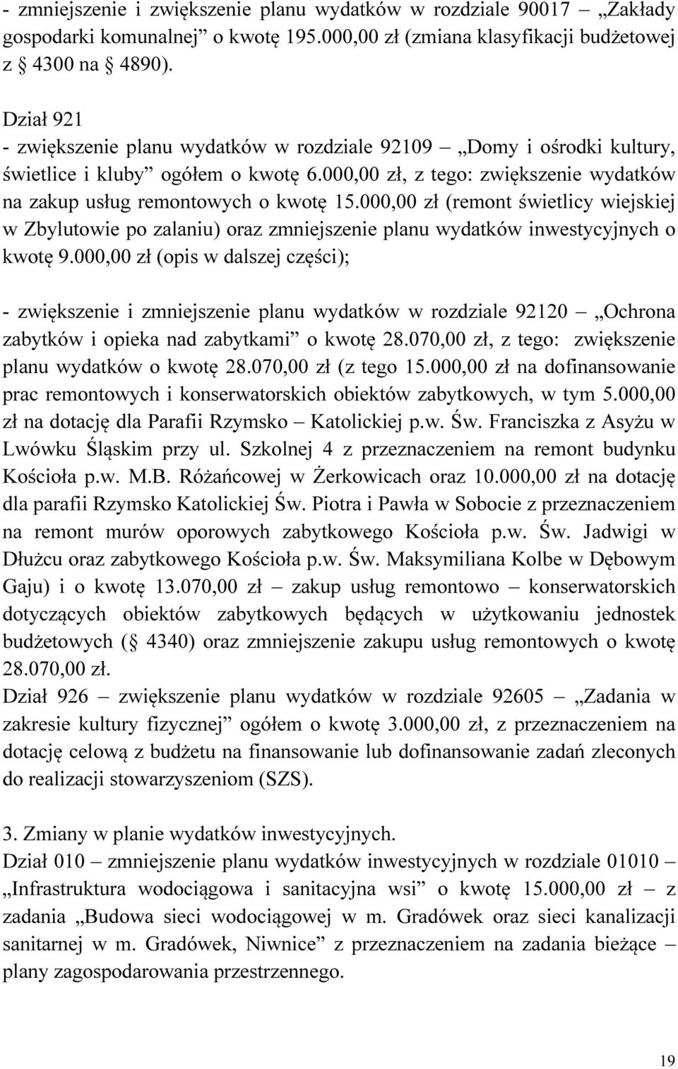 000,00 zł (remont świetlicy wiejskiej w Zbylutowie po zalaniu) oraz zmniejszenie planu wydatków inwestycyjnych o kwotę 9.