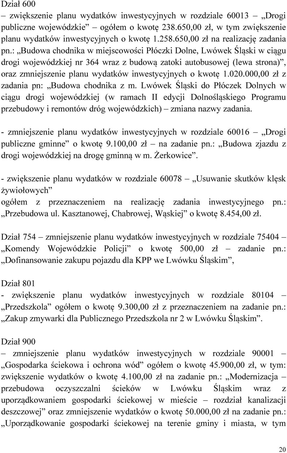 : Budowa chodnika w miejscowości Płóczki Dolne, Lwówek Śląski w ciągu drogi wojewódzkiej nr 364 wraz z budową zatoki autobusowej (lewa strona), oraz zmniejszenie planu wydatków inwestycyjnych o kwotę