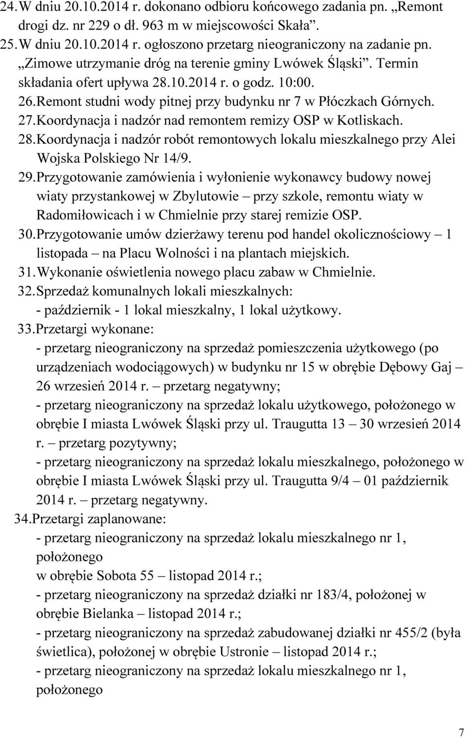 Koordynacja i nadzór nad remontem remizy OSP w Kotliskach. 28. Koordynacja i nadzór robót remontowych lokalu mieszkalnego przy Alei Wojska Polskiego Nr 14/9. 29.