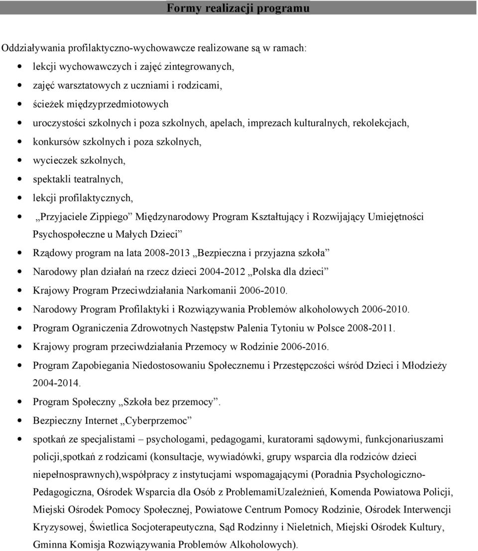 profilaktycznych, Przyjaciele Zippiego Międzynarodowy Program Kształtujący i Rozwijający Umiejętności Psychospołeczne u Małych Dzieci Rządowy program na lata 2008-2013 Bezpieczna i przyjazna szkoła