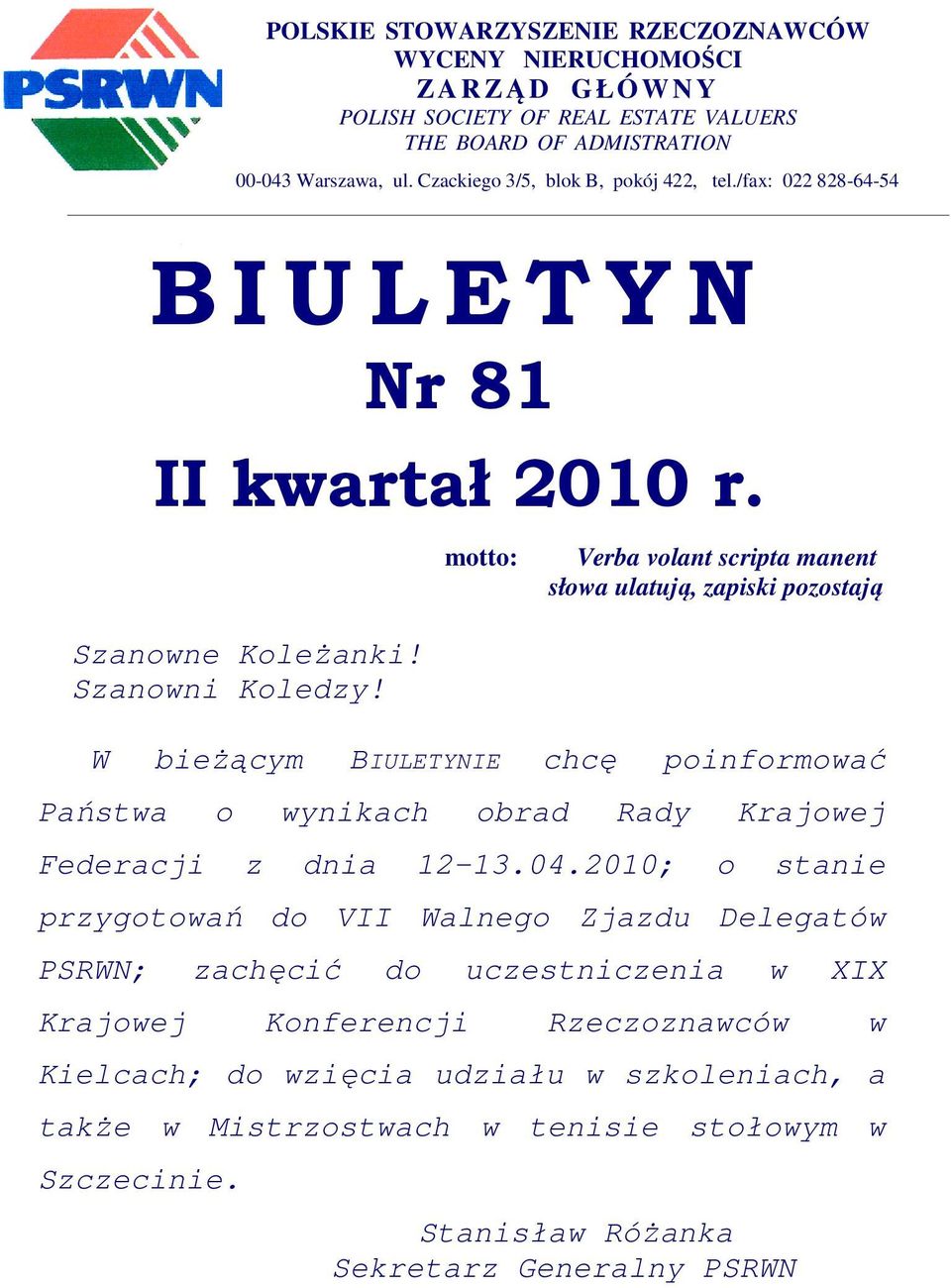 motto: Verba volant scripta manent słowa ulatują, zapiski pozostają W bieżącym BIULETYNIE chcę poinformować Państwa o wynikach obrad Rady Krajowej Federacji z dnia 12-13.04.