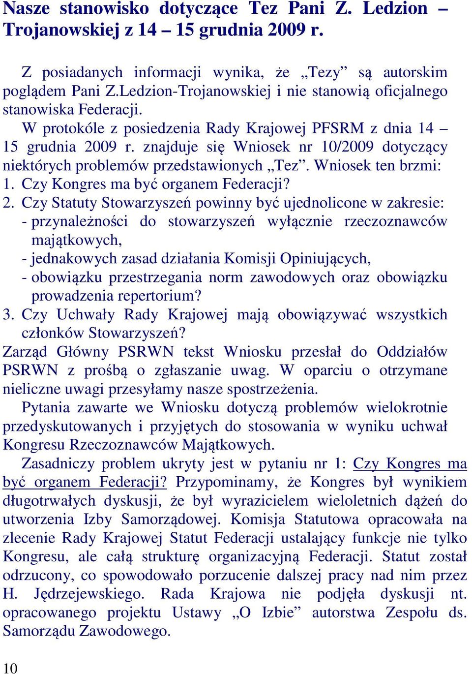 znajduje się Wniosek nr 10/2009 dotyczący niektórych problemów przedstawionych Tez. Wniosek ten brzmi: 1. Czy Kongres ma być organem Federacji? 2.