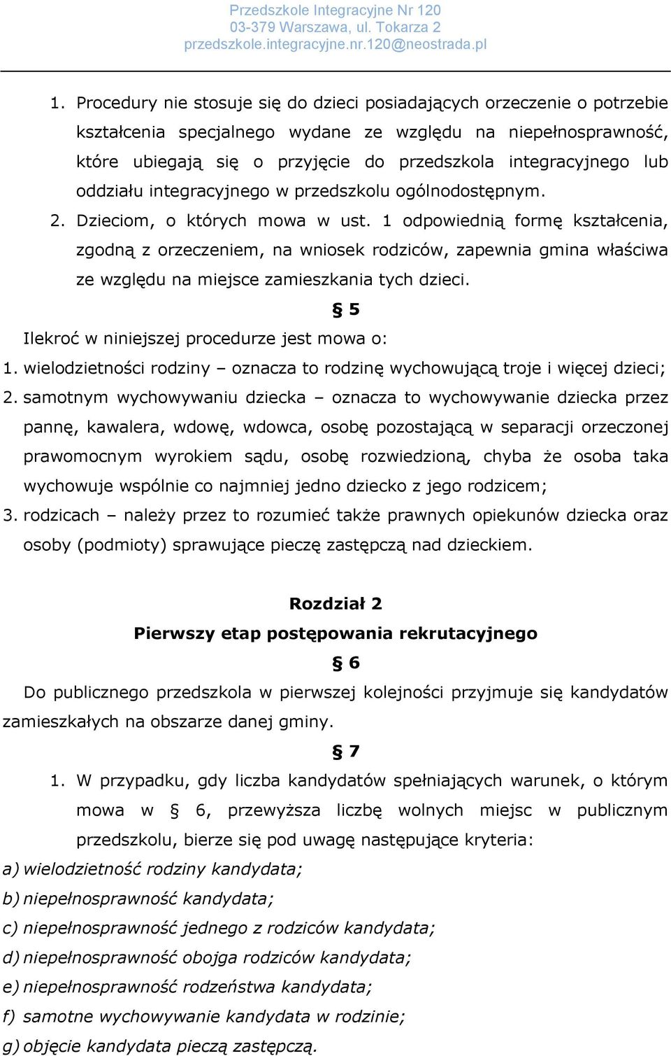 1 odpowiednią formę kształcenia, zgodną z orzeczeniem, na wniosek rodziców, zapewnia gmina właściwa ze względu na miejsce zamieszkania tych dzieci. 5 Ilekroć w niniejszej procedurze jest mowa o: 1.