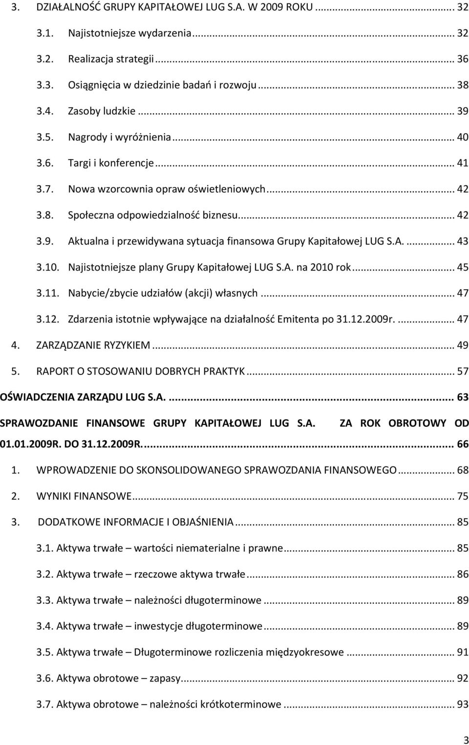 A.... 43 3.10. Najistotniejsze plany Grupy Kapitałowej LUG S.A. na 2010 rok... 45 3.11. Nabycie/zbycie udziałów (akcji) własnych... 47 3.12.