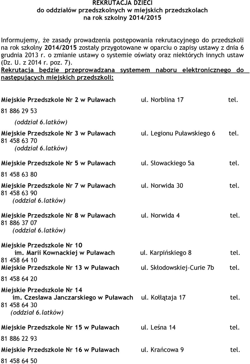 Rekrutacja będzie przeprowadzana systemem naboru elektronicznego do następujących miejskich przedszkoli: Miejskie Przedszkole Nr 2 w Puławach ul. Norblina 17 tel.