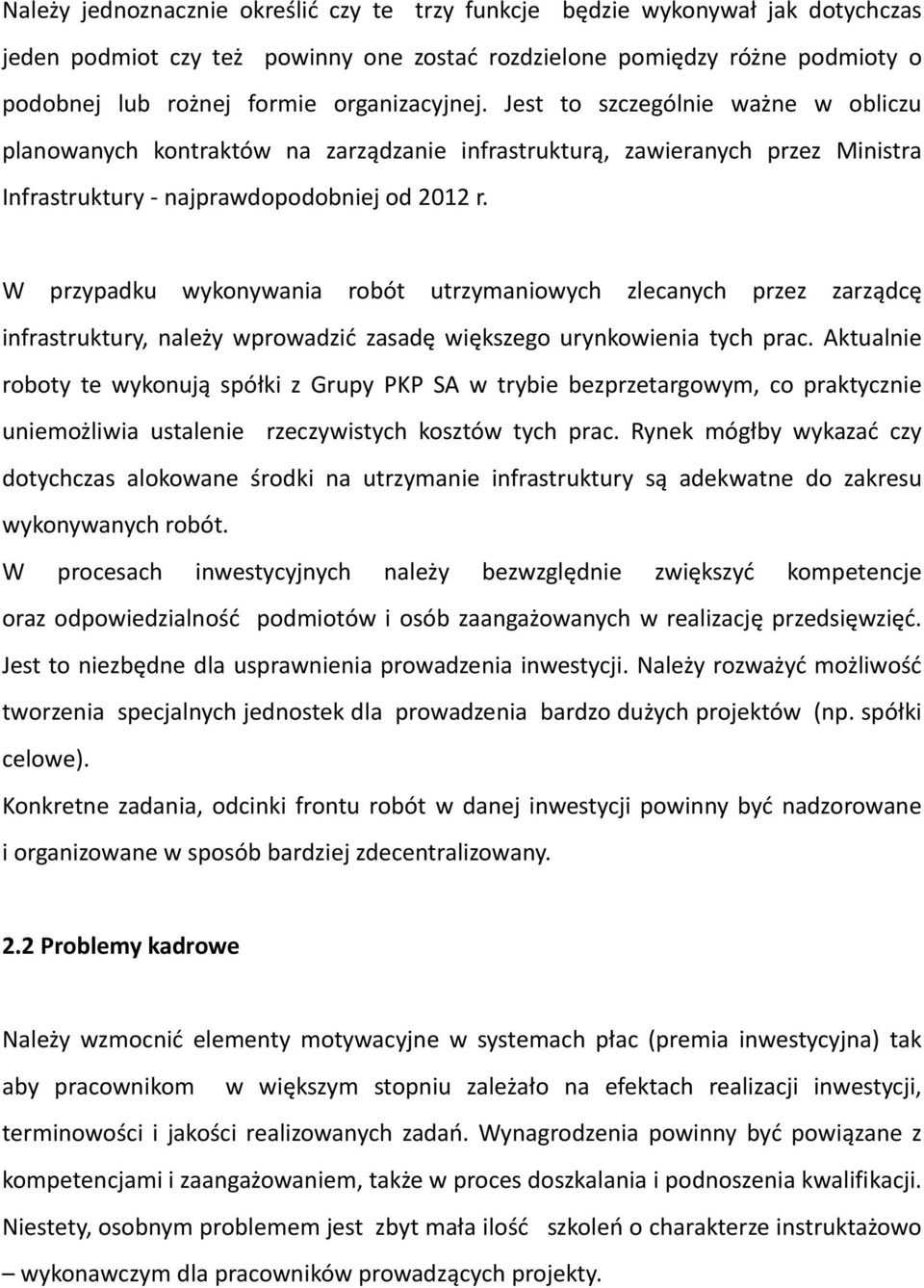 W przypadku wykonywania robót utrzymaniowych zlecanych przez zarządcę infrastruktury, należy wprowadzić zasadę większego urynkowienia tych prac.