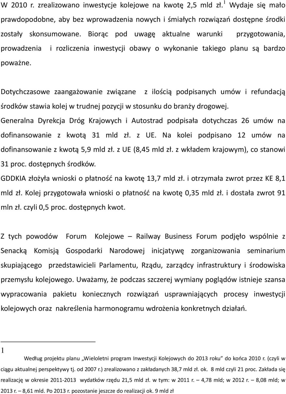 Dotychczasowe zaangażowanie związane z ilością podpisanych umów i refundacją środków stawia kolej w trudnej pozycji w stosunku do branży drogowej.