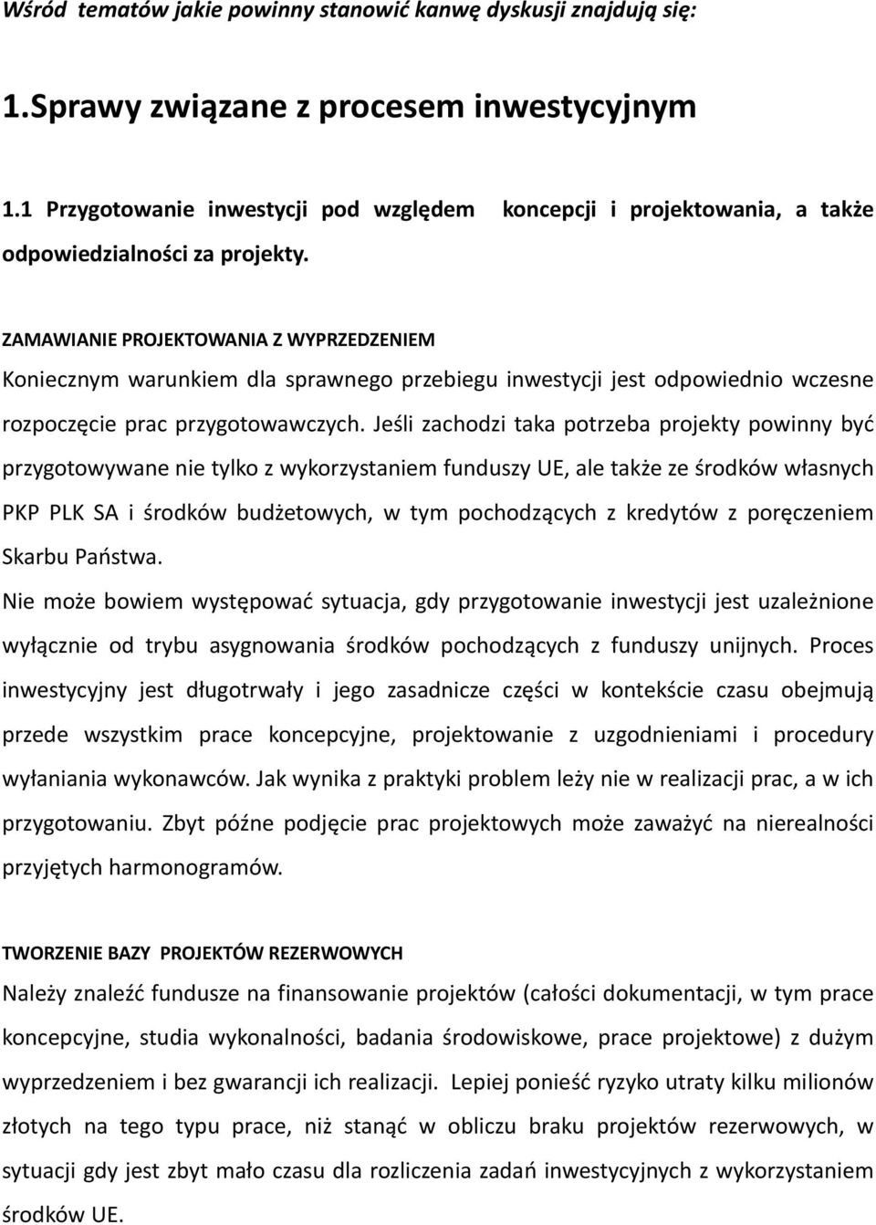 ZAMAWIANIE PROJEKTOWANIA Z WYPRZEDZENIEM Koniecznym warunkiem dla sprawnego przebiegu inwestycji jest odpowiednio wczesne rozpoczęcie prac przygotowawczych.