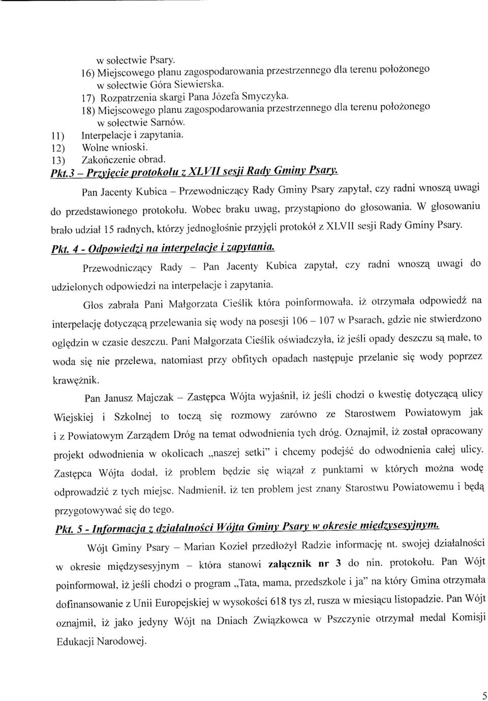 3 - Pnyfecie protokolu z XLVIIsesiiRadv Gminv Psarv. Pan Jacenty Kubica - Przewodniczacy Rady Gminy Psary zapytal, czy radni wnosza_ uwagi do przedstawionego protokolu.