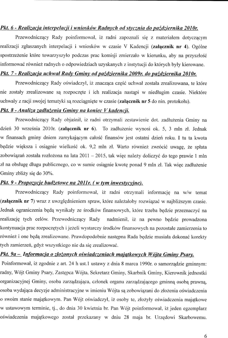 Ogolne spostrzezenie ktore towarzyszyio podczas prac komisji zmierzalo w kierunku, aby na przyszlosc informowac rowniez radnych o odpowiedziach uzyskanych z instytucji do ktorych byty kierowane. Pkt.