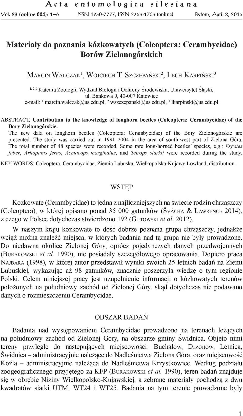 Szczepański 2, Lech Karpiński 3 1, 2, 3 Katedra Zoologii, Wydział Biologii i Ochrony Środowiska, Uniwersytet Śląski, ul. Bankowa 9, 40-007 Katowice e-mail: 1 marcin.walczak@us.edu.