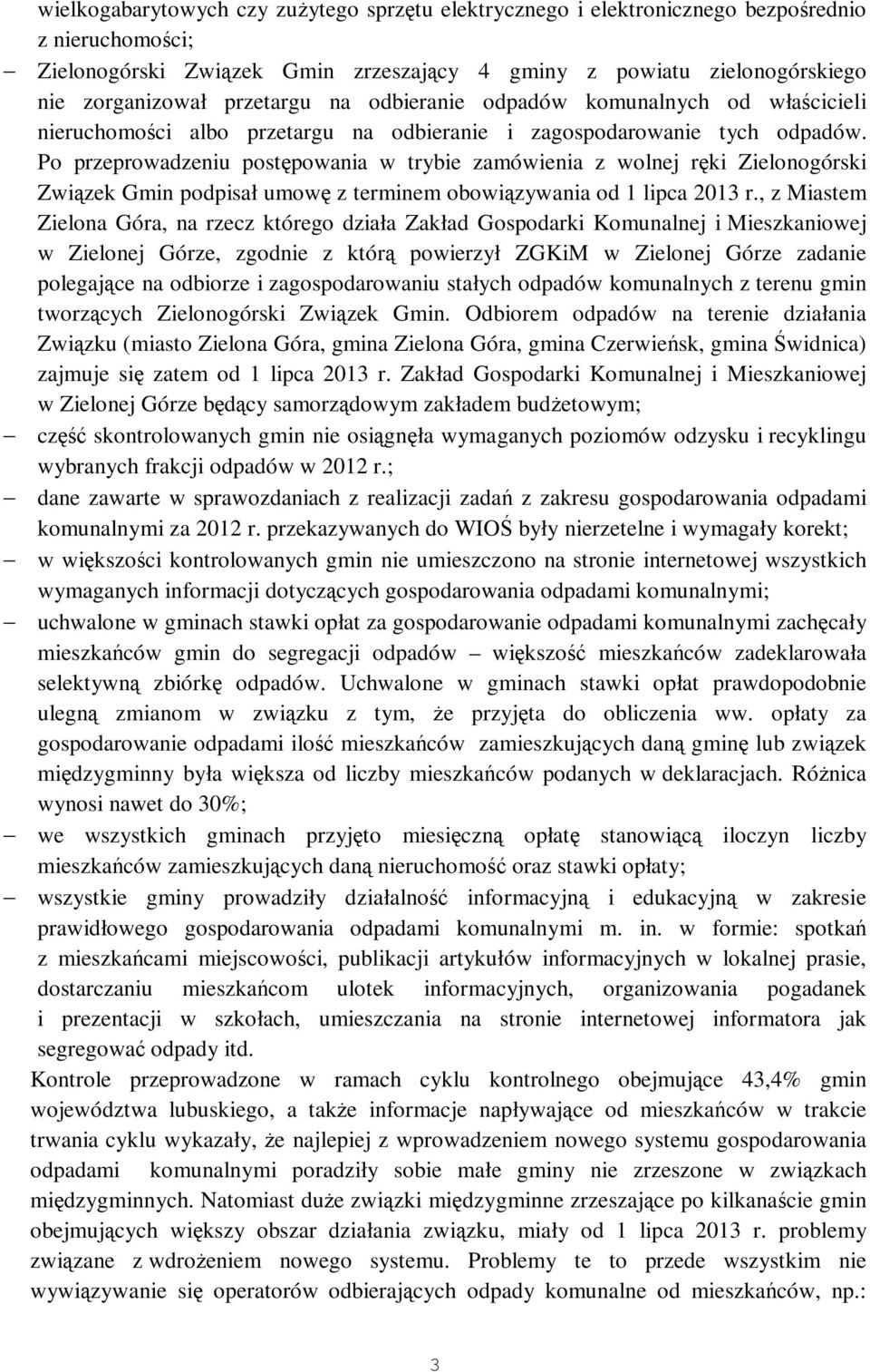 Po przeprowadzeniu postępowania w trybie zamówienia z wolnej ręki Zielonogórski Związek Gmin podpisał umowę z terminem obowiązywania od 1 lipca 2013 r.