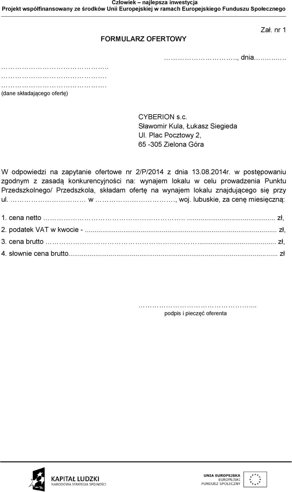 w postępowaniu zgodnym z zasadą konkurencyjności na: wynajem lokalu w celu prowadzenia Punktu Przedszkolnego/ Przedszkola, składam ofertę na