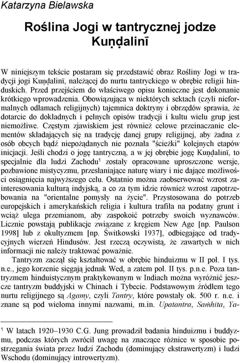 Obowi¹zuj¹ca w niektórych sektach (czyli nieformalnych od³amach religijnych) tajemnica doktryny obrzêdów sprawia, e dotarcie do dok³adnych i pe³nych opisów tradycji i kultu wielu grup jest niemo liwe.