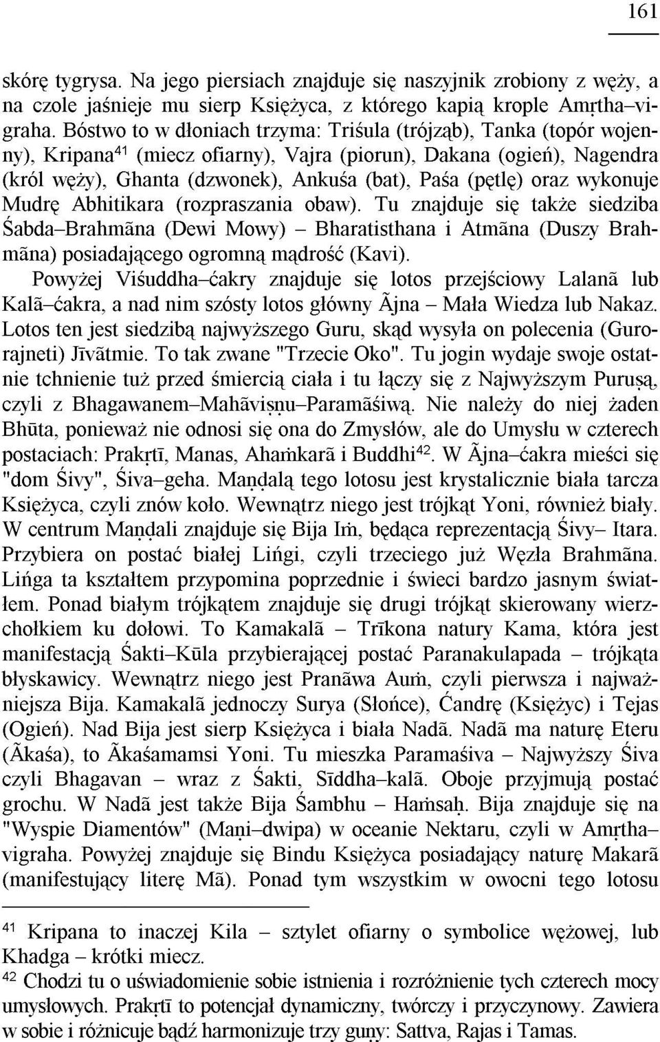oraz wykonuje Mudrê Abhitikara (rozpraszania obaw). Tu znajduje siê tak e siedziba Œabda BrahmÐna (Dewi Mowy) Bharatisthana i AtmÐna (Duszy BrahmÐna) posiadaj¹cego ogromn¹ m¹droœæ (Kavi).