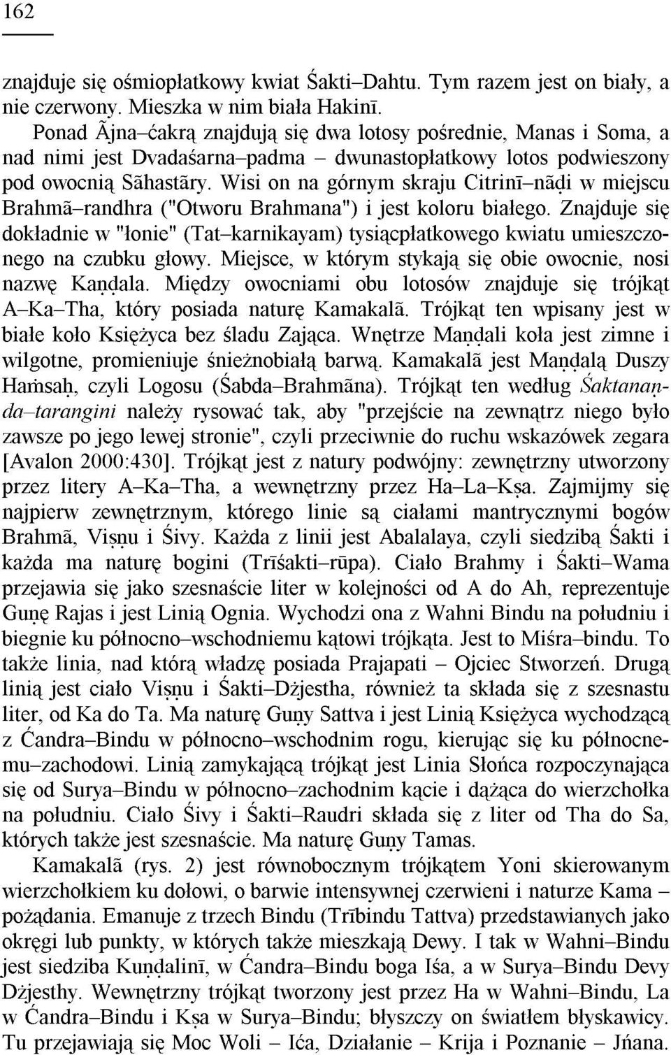 Wisi on na górnym skraju Citrinã nðói w miejscu BrahmÐ randhra ("Otworu Brahmana") i jest koloru bia³ego.